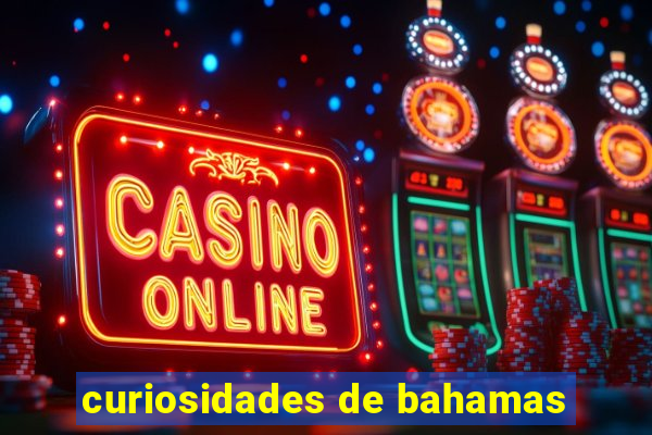 curiosidades de bahamas